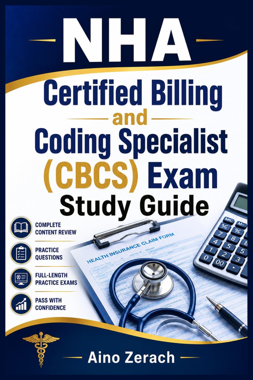 NHA Certified Billing and Coding Specialist (CBCS) Exam Study Guide: A Comprehensive Manual Featuring ICD-10-CM, CPT, HCPCS, HIPAA, Revenue Cycle Management, and Practice Tests