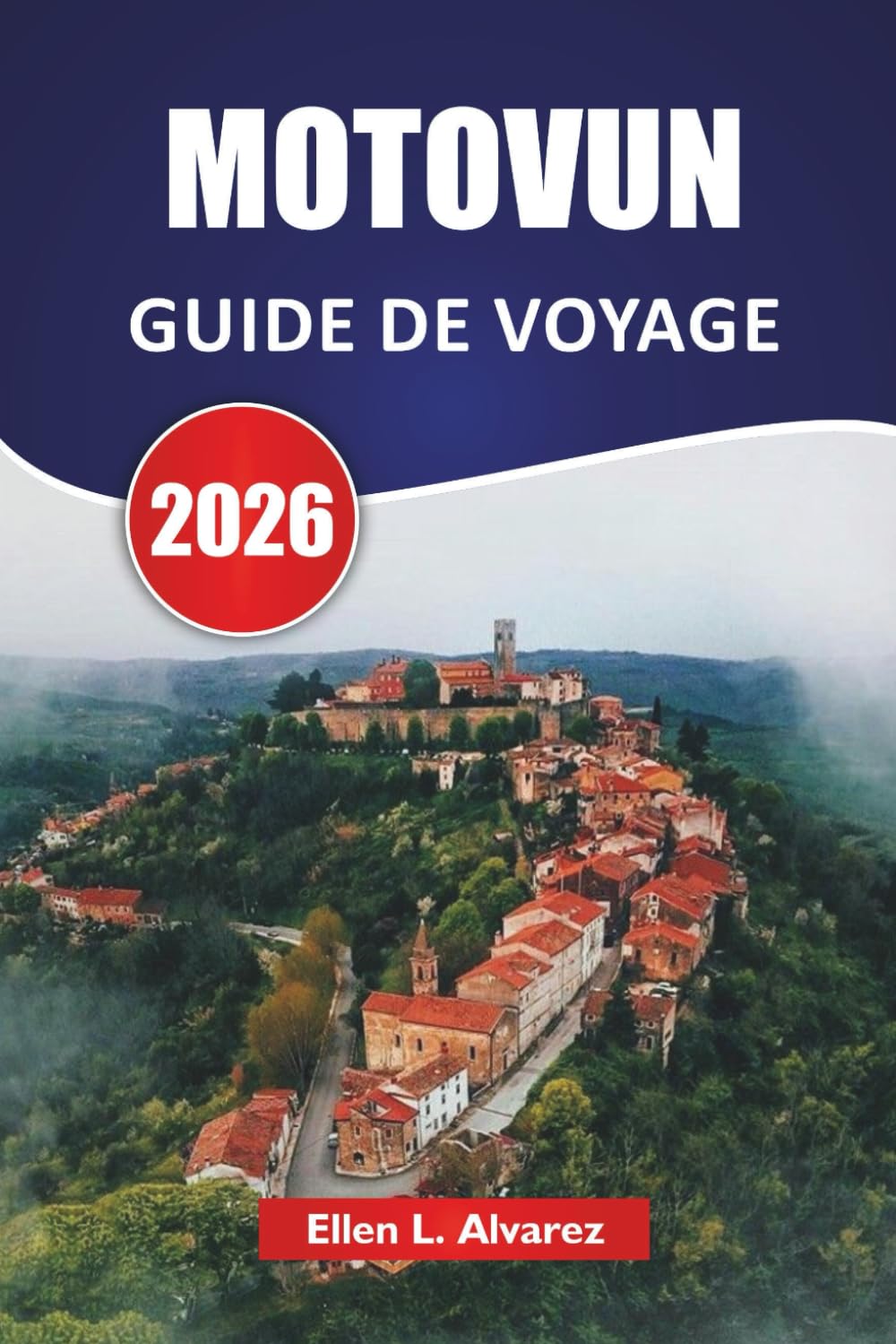 MOTOVUN GUIDE DE VOYAGE 2026: Explorez les vignobles, les sites historiques, la cuisine locale et les vues panoramiques des collines d'Istrie en Croatie