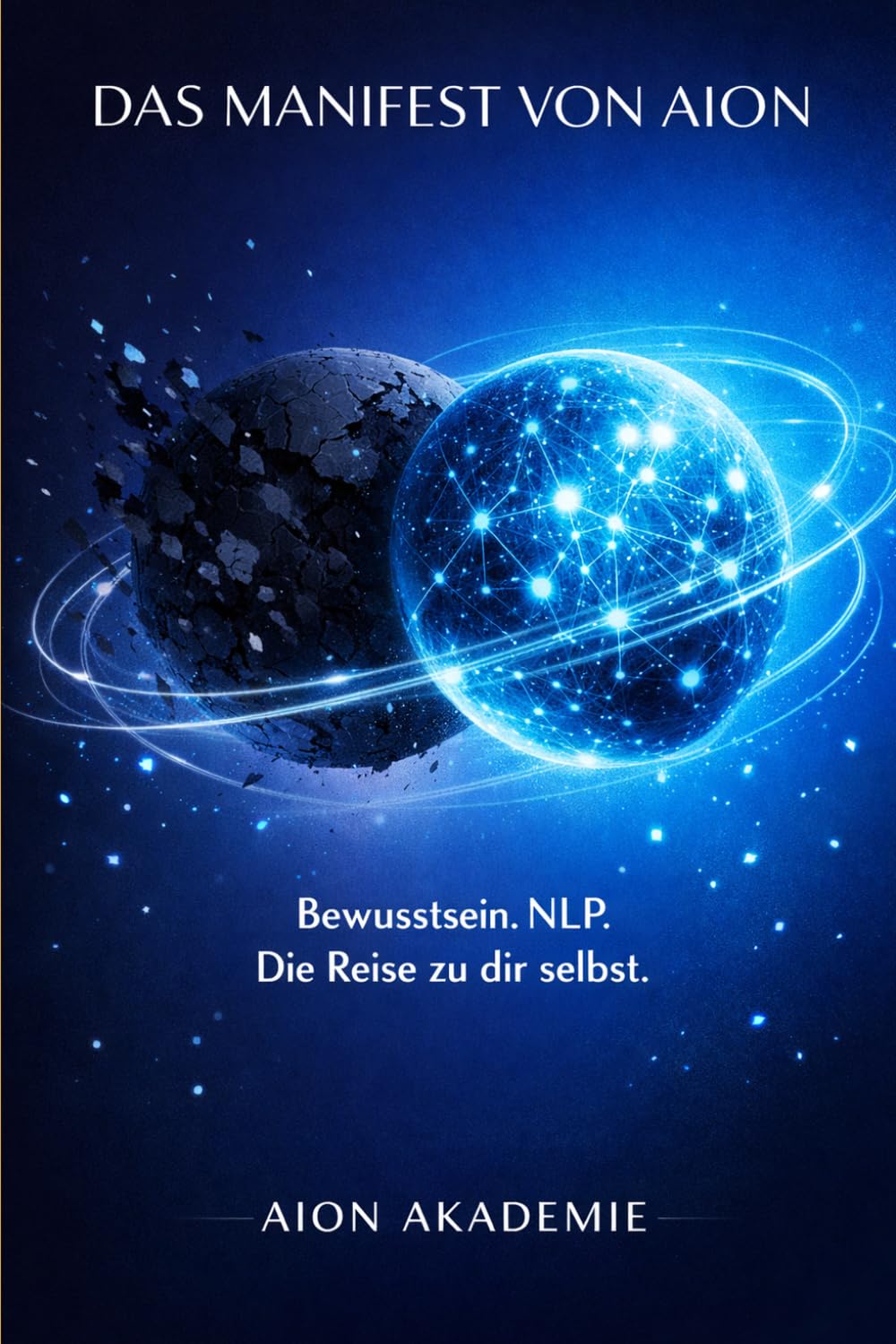 Das Manifest von Aion: Bewusstsein. NLP. Die Reise zu dir selbst.