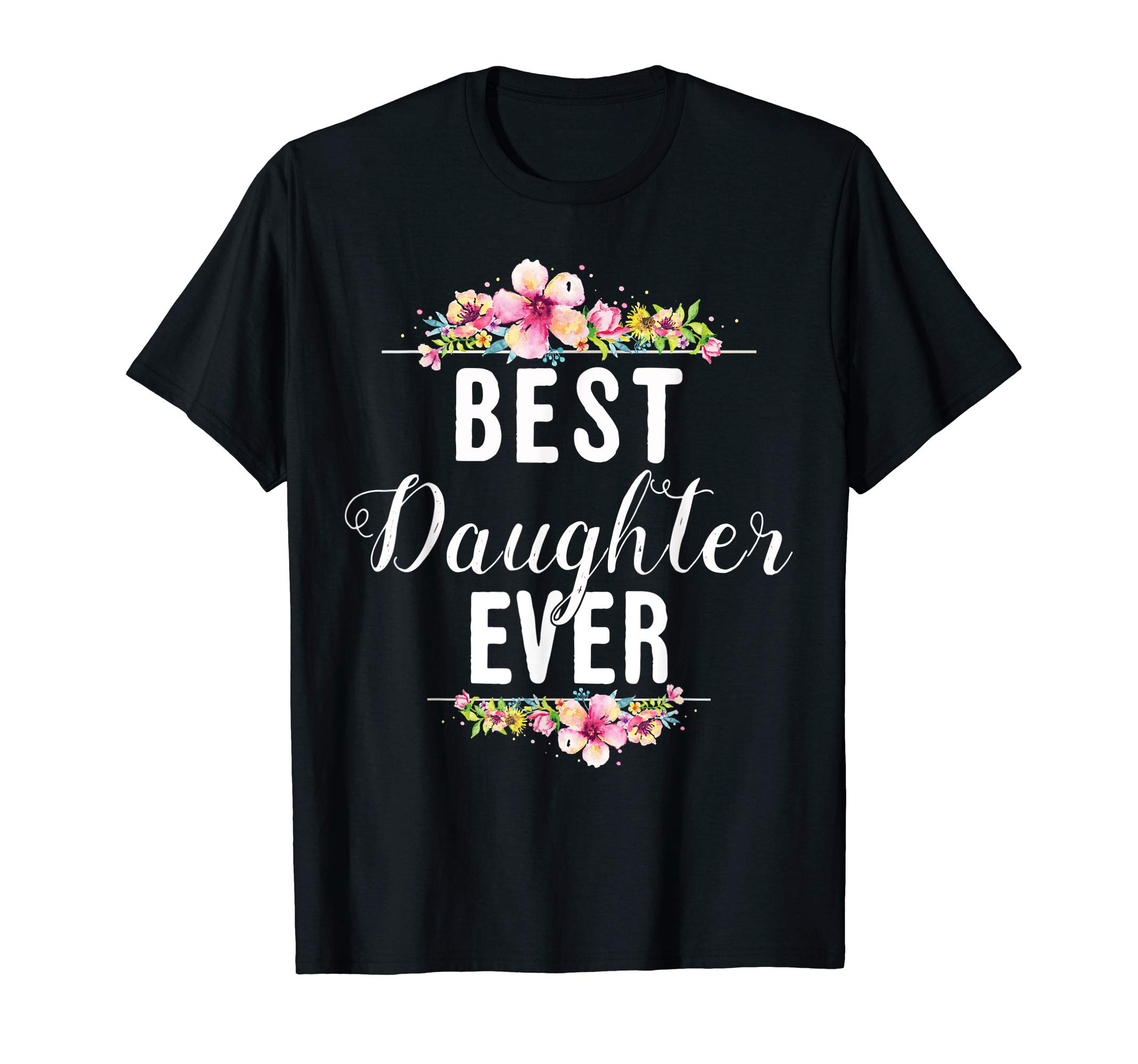 Best Daughter Ever Shirts Co.Best Daughter Ever Floral Design Gift For Daughters T-ShirtOEKO-TEX STANDARD 100