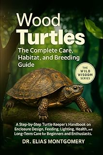 Wood Turtles: The Complete Care, Habitat, and Breeding Guide: A Step-by-Step Turtle Keeper’s Handbook on Enclosure Design, Feeding, Lighting, Health, and Long-Term Care for Beginners and Enthusiasts
