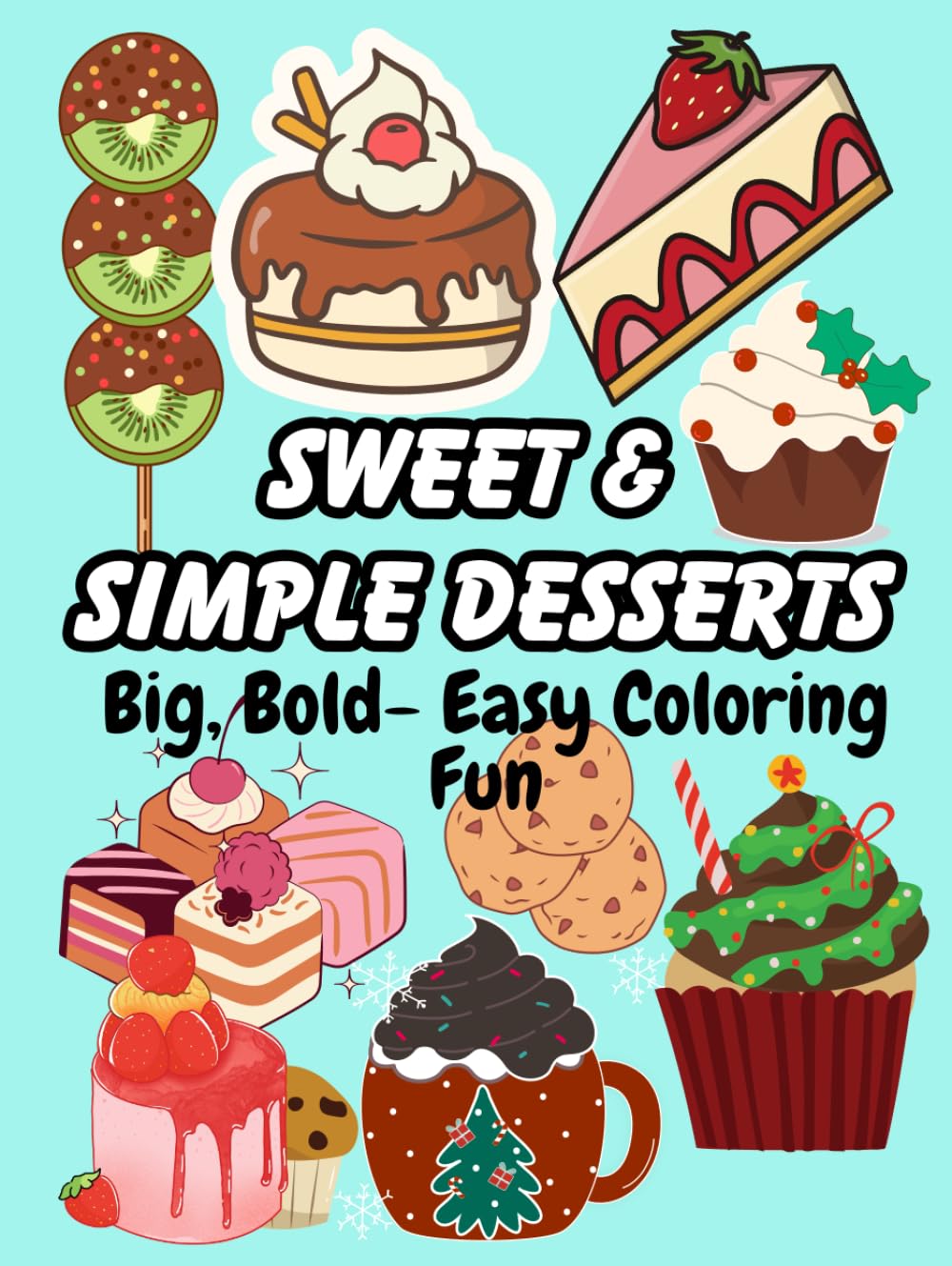 Sweet & Simple Desserts: Big, Bold - Easy Coloring Fun: Fun Dessert-Themed Coloring Book for Kids and Adults – Perfect for Relaxation and Creativity