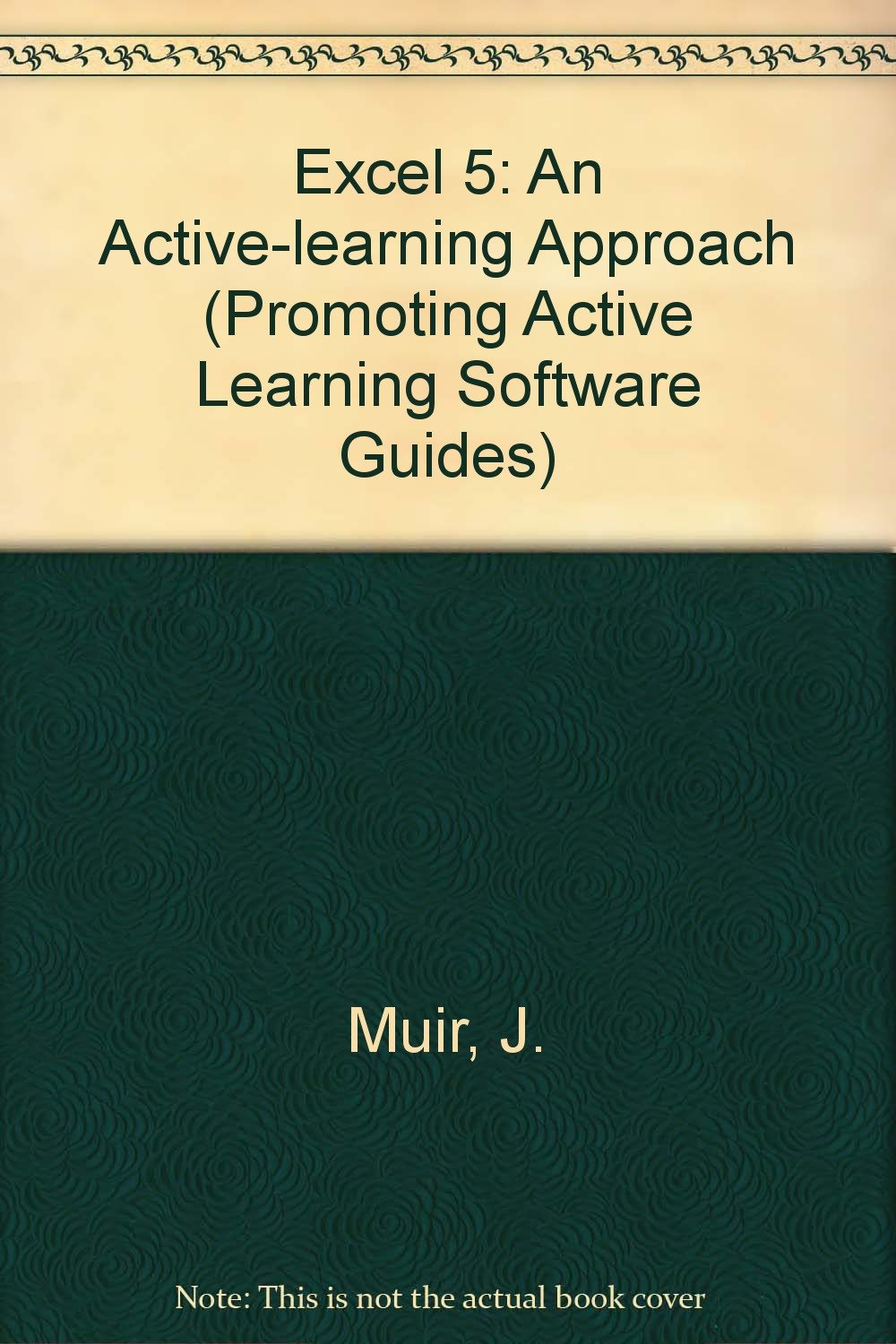 Excel 5 (Promoting Active Learning Software Guides): Jim Muir ...