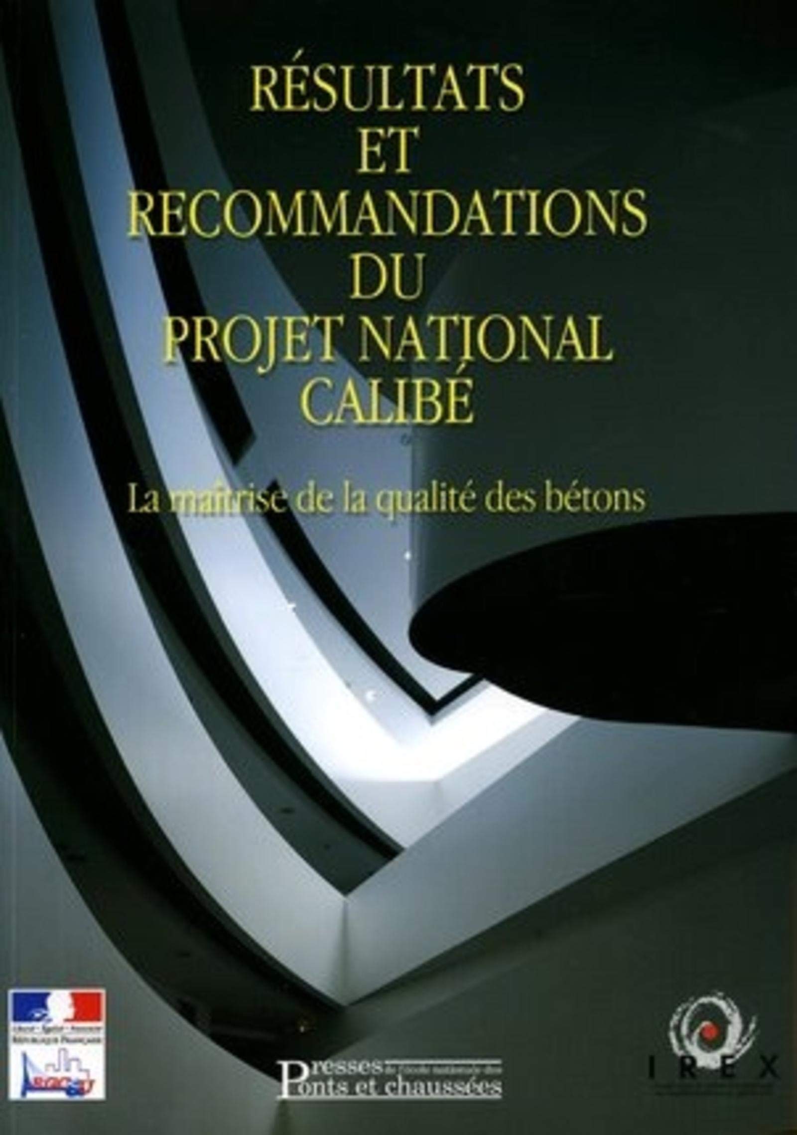 RESULTATS ET RECOMMENDATIONS DU PROJET NATIONAL CALIBE MAITRISE QUALITEBETONS: LA MAITRISE DE LA QUALITE DES BETONS