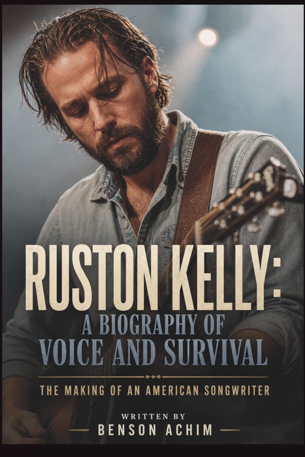 Ruston Kelly: A Biography of Voice and Survival: The Making of an American Songwriter