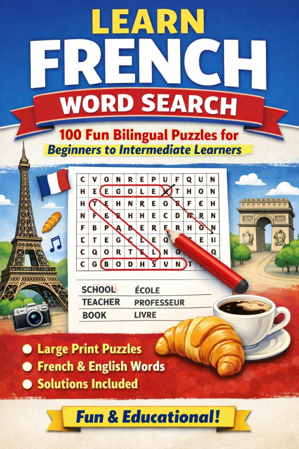 Learn French Word Search: 100 Fun Bilingual Puzzles for Beginners to Intermediate Learners | A Large Print Word Search Book with French Vocabulary, ... Students (Learn Languages Word Search)