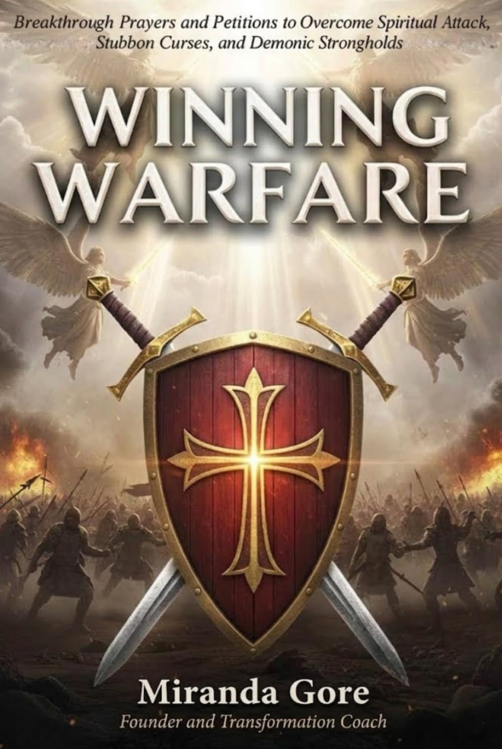 Winning Warfare: 100+ Breakthrough Prayers and Petitions to Overcome Spiritual Attack, Stubborn Curses, and Demonic Strongholds