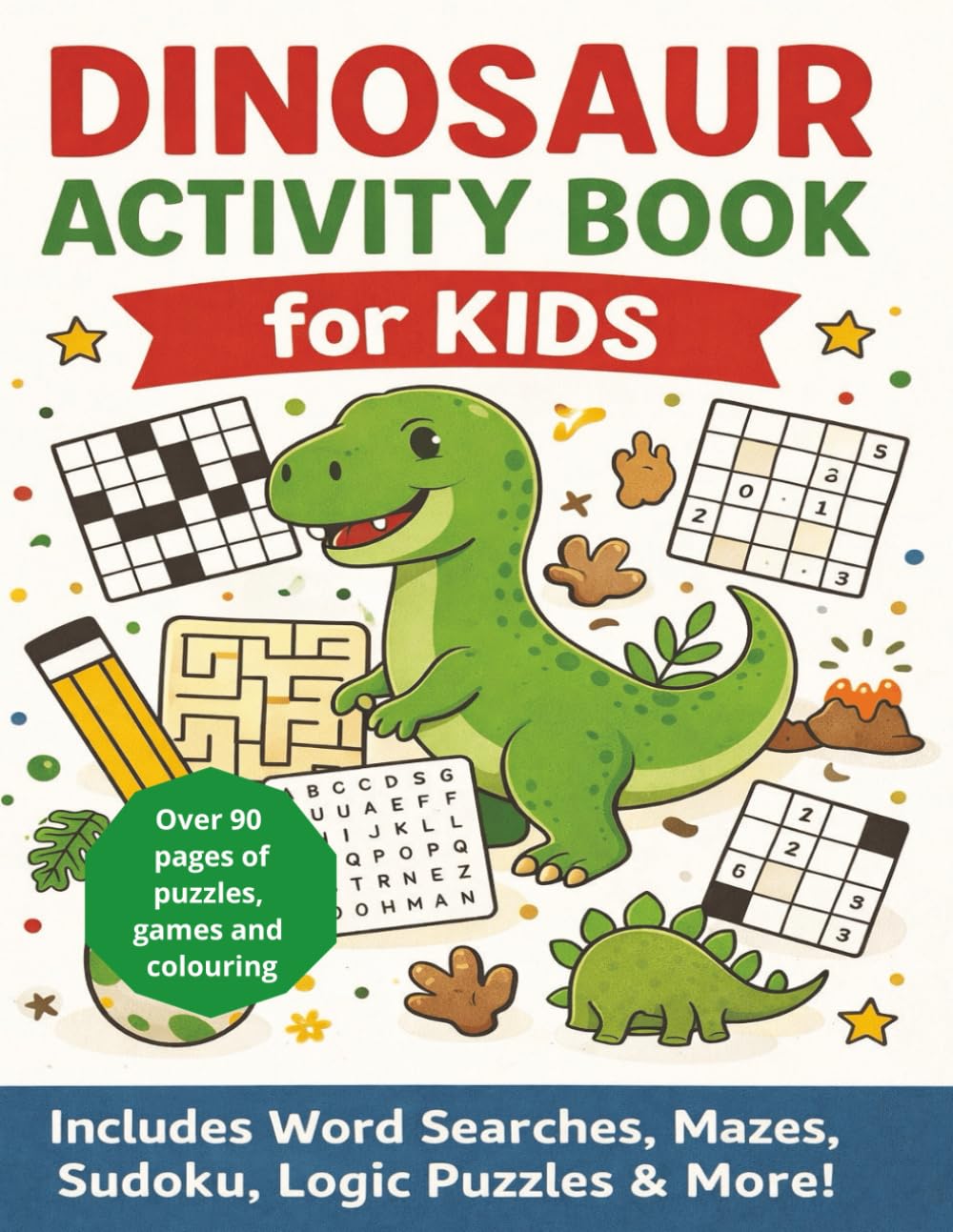 Dinosaur Activity Book for Kids: Fun Puzzles, Word Searches, Mazes, Sudoku, Logic Games and Colouring for Ages 6–9