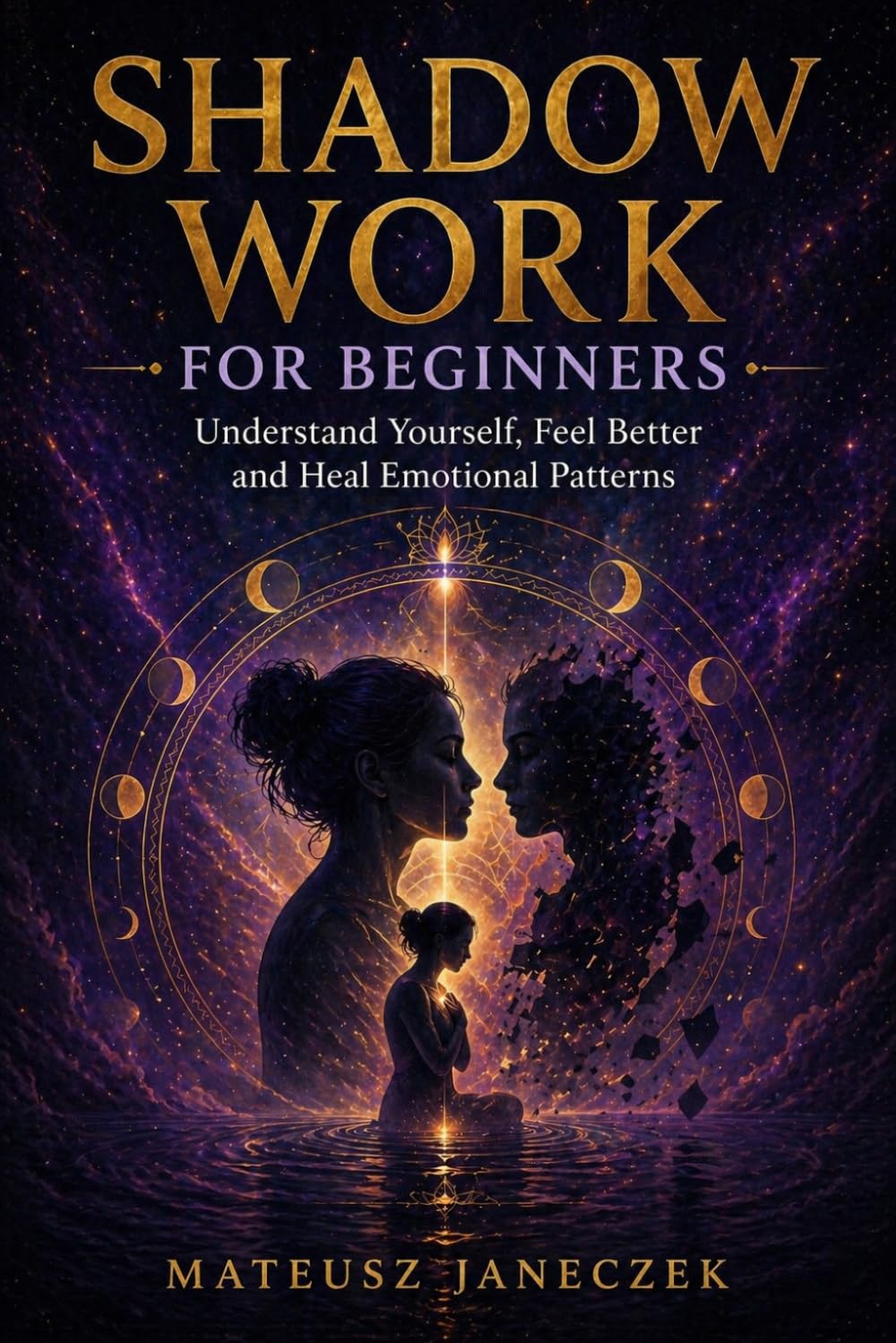 Shadow Work for Beginners – Understand Yourself, Feel Better and Heal Emotional Patterns