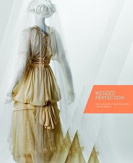 Wedded Perfection: Two Centuries of Wedding Gowns