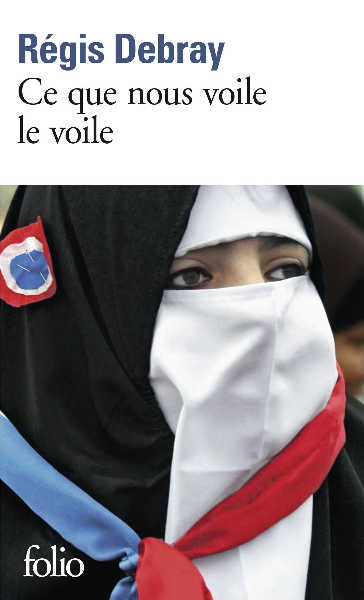 CE Que Nous Voile Le Voile: La République et le sacré: A32953 (Folio)