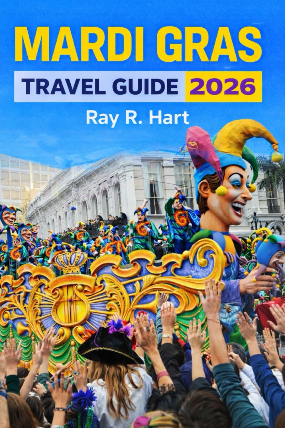 Mardi Gras Travel Guide 2026: The New Orleans Parade, Festival, and Event Planner