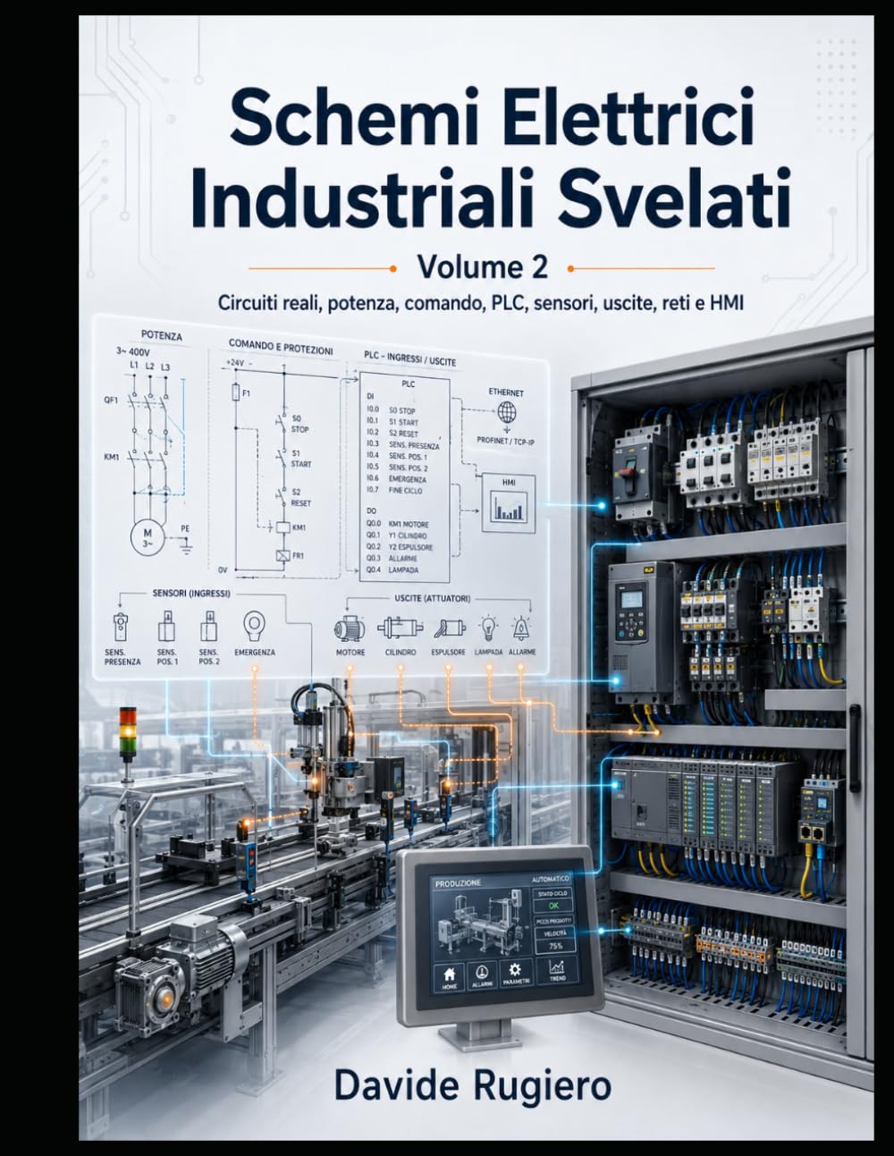 Schemi Elettrici Industriali Svelati - Volume 2: Circuiti reali, potenza, comando, PLC, sensori, uscite, reti e HMI