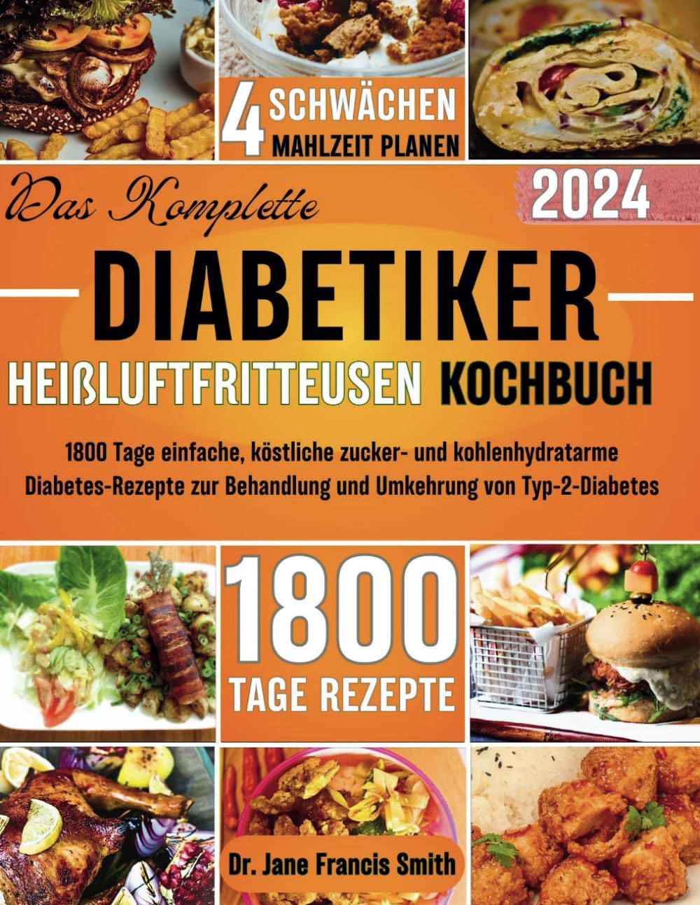 DAS KOMPLETTE DIABETIKER HEIßLUFTFRITTEUSEN KOCHBUCH: 1800 Tage einfache, köstliche zucker- und kohlenhydratarme Diabetes-Rezepte zur Behandlung und Umkehrung von Typ-2-Diabetes