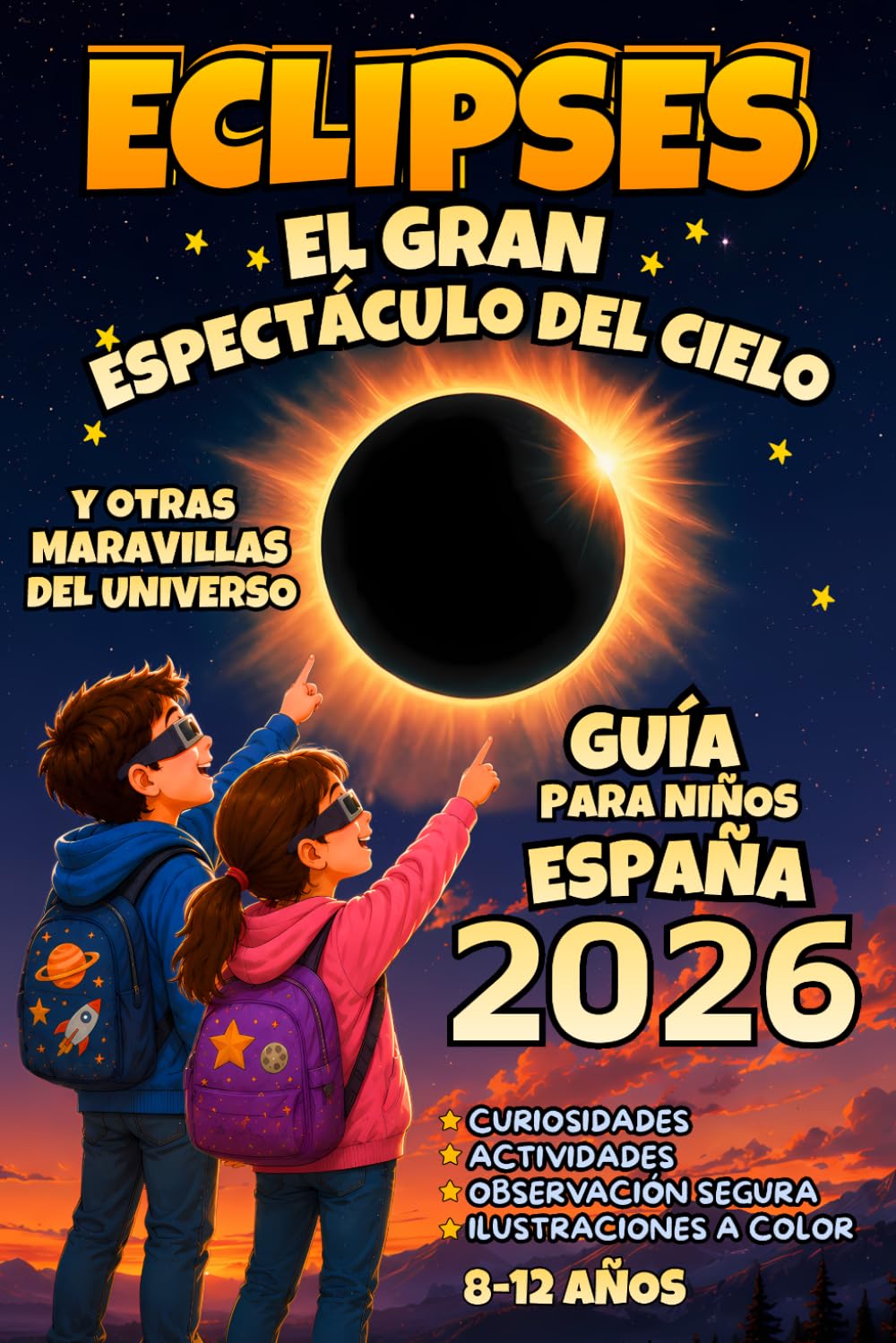 Eclipses: El Gran Espectáculo del Cielo y Otras Maravillas del Universo: Libro infantil de Astronomía, Eclipses Solares y Lunares, Ciencia y Misterios del Espacio con Actividades para Niños Curiosos.