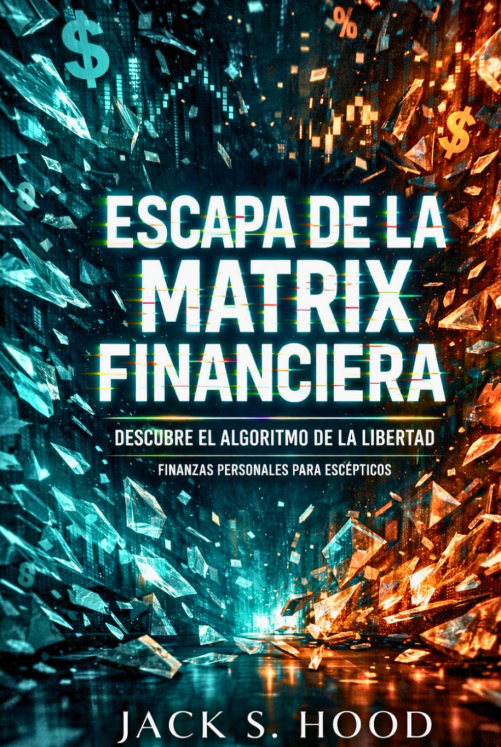 ESCAPA DE LA MATRIX FINANCIERA. DESCUBRE EL ALGORITMO DE LA LIBERTAD: El sistema no está roto. Funciona contra ti. Quiere mantenerte endeudado, pobre ... para escépticos (Negocios Online desde Cero)