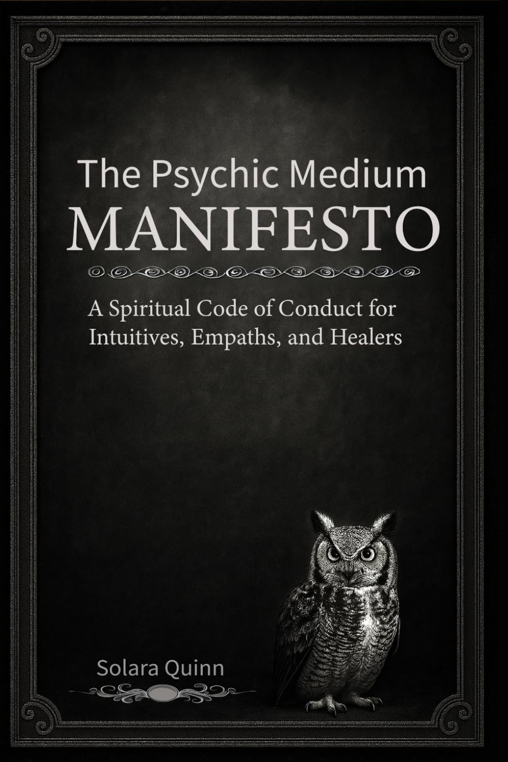 The Psychic Medium Manifesto: A Spiritual Code of Conduct for Intuitives, Empaths, and Healers