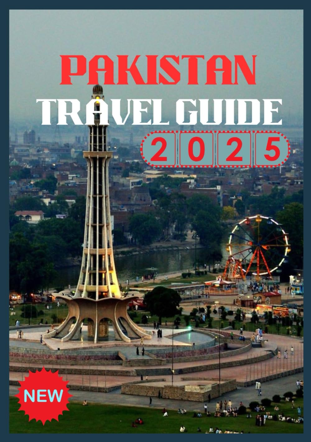 PAKISTAN TRAVEL GUIDE 2026: Uncover the Heart of South Asia