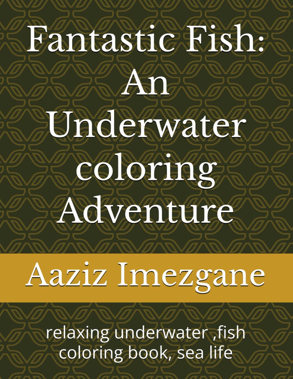 Fantastic Fish: An Underwater coloring Adventure: relaxing underwater ,fish coloring book, sea life