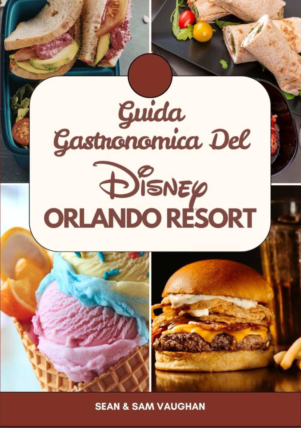 Guida Gastronomica Del Disney Orlando Resort: Un compagno di viaggio per buongustai in una meravigliosa avventura con immagini, mappe, cosa mangiare, ... (The Ultimate Foodie Insider Guide)