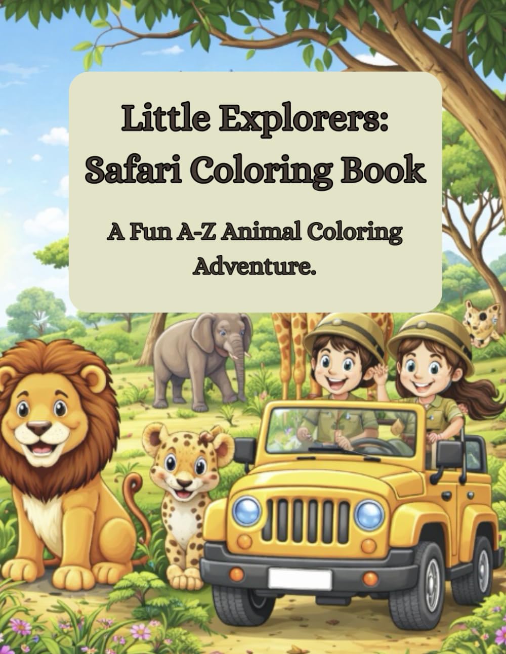 Little Explorers: Safari Coloring Book: A Fun A-Z Animal Coloring Adventure for Kids Ages 2-6