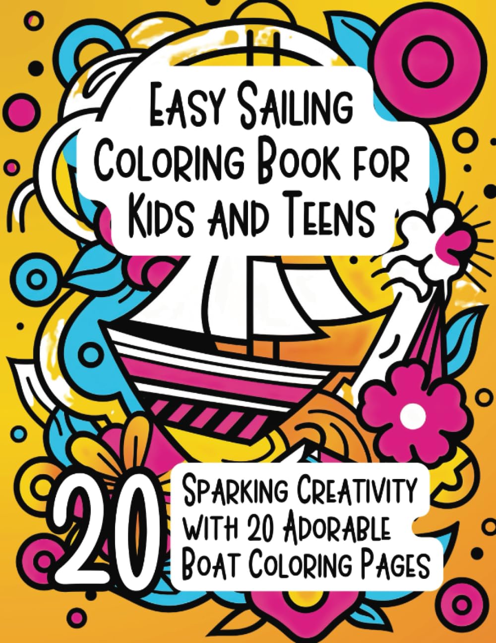 Easy Sailing Coloring Book for Kids and Teens: Sparking Creativity with 20 Adorable Boat Coloring Pages (Color & Smile Adventures)