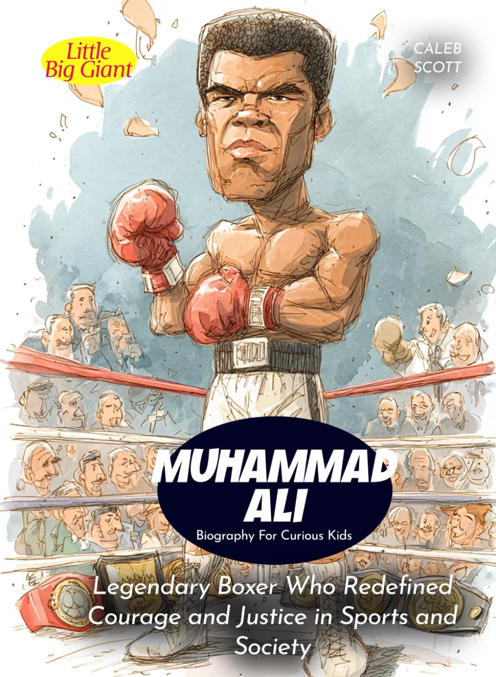 Muhammad Ali Biography For Curious Kids: Legendary Boxer Who Redefined Courage and Justice in Sports and Society (Biography For Kids)