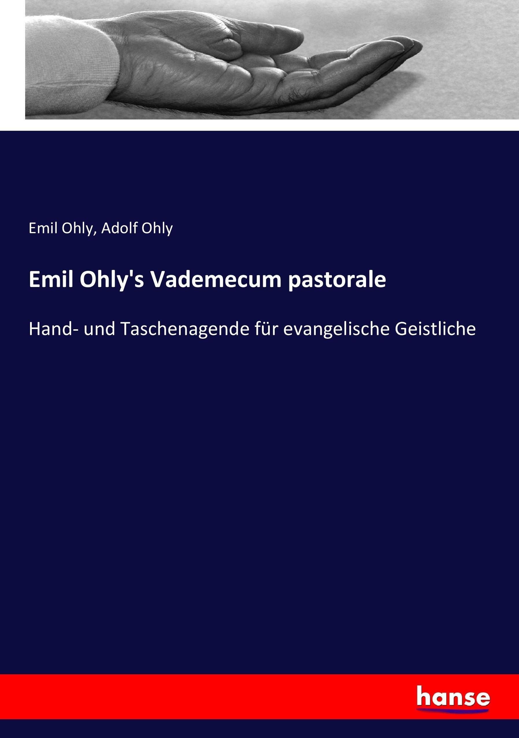 Emil Ohly's Vademecum pastorale: Hand- und Taschenagende für evangelische Geistliche