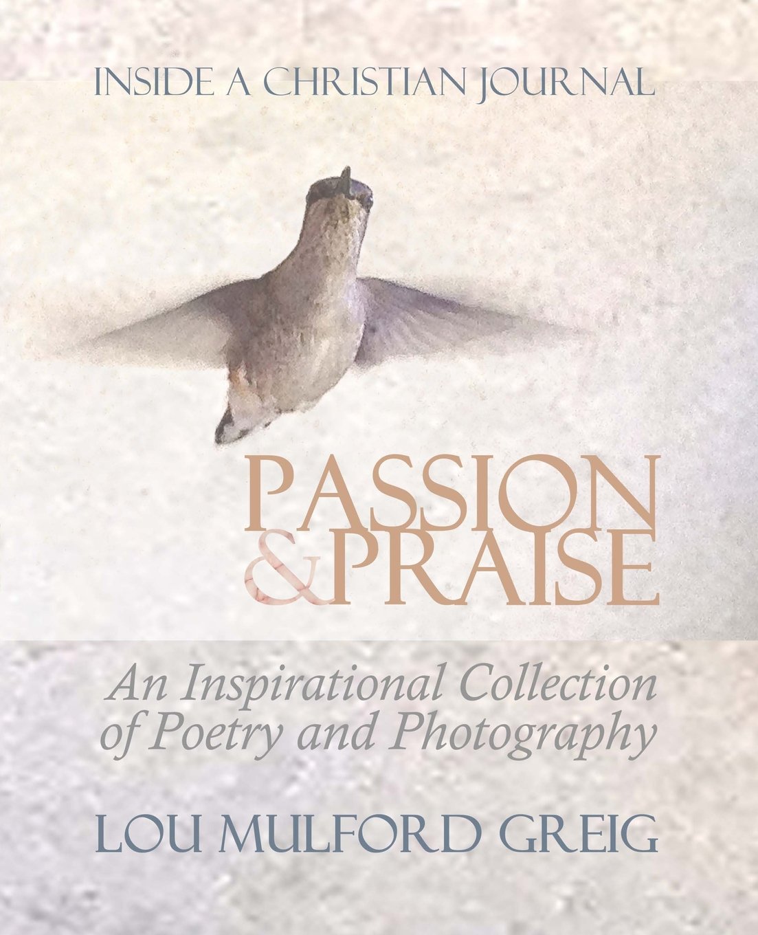 Passion & Praise - Inside a Christian Journal: An Inspirational Collection of Poetry & Photography