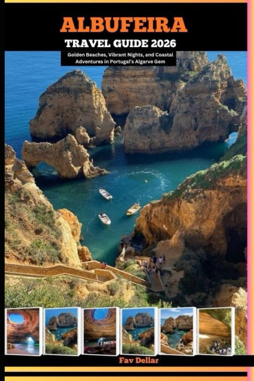 ALBUFEIRA TRAVEL GUIDE 2026: Golden Beaches, Vibrant Nights, and Coastal Adventures in Portugal’s Algarve Gem (Destination Insights travel guide)