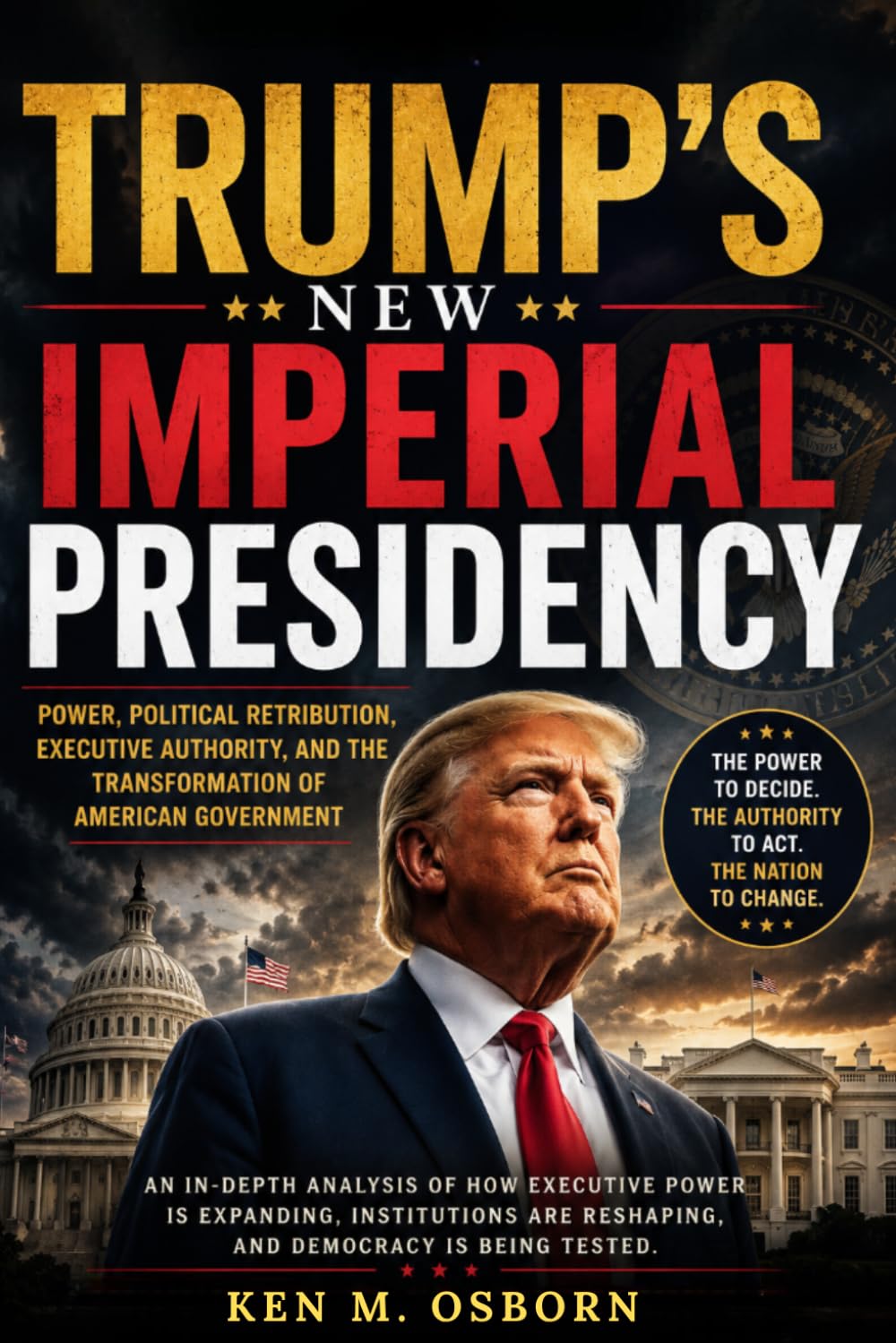 Trump's New Imperial Presidency: Power, Political Retribution, Executive Authority, and the Transformation of American Government
