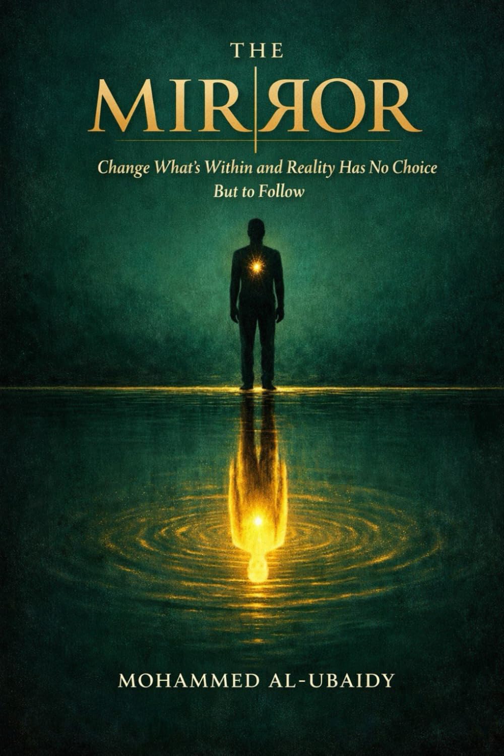 The Mirror: Change What's Within and Reality Has No Choice But to Follow