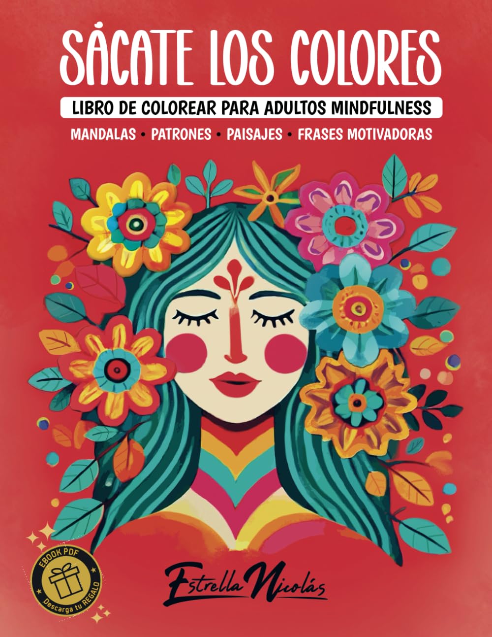 Sácate los Colores - Libro de Colorear para Adultos Mindfulness: Mandalas • Patrones • Paisajes • Frases Motivadoras y de inspiración ✦ para la ... (Mindful Art | Arteterapia Antiestrés)