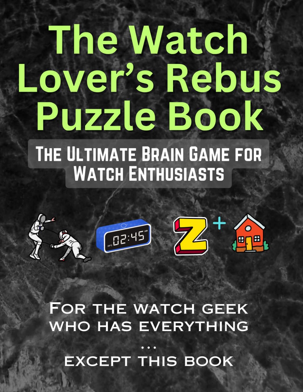 The Watch Lover's Rebus Puzzle Book: The Ultimate Brain Game for Watch Enthusiasts (Watch Lover's Activities)