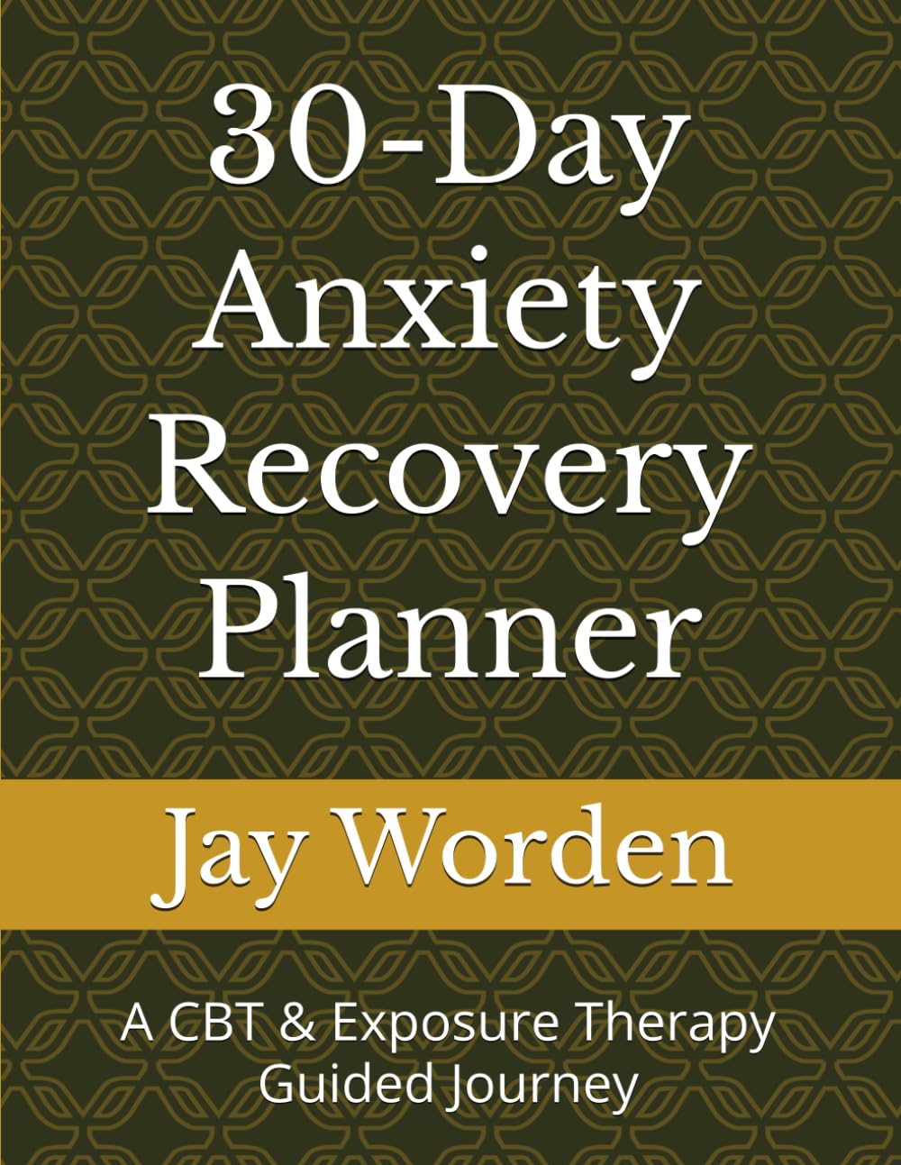 30-Day Anxiety Recovery Planner: A CBT & Exposure Therapy Guided Journey