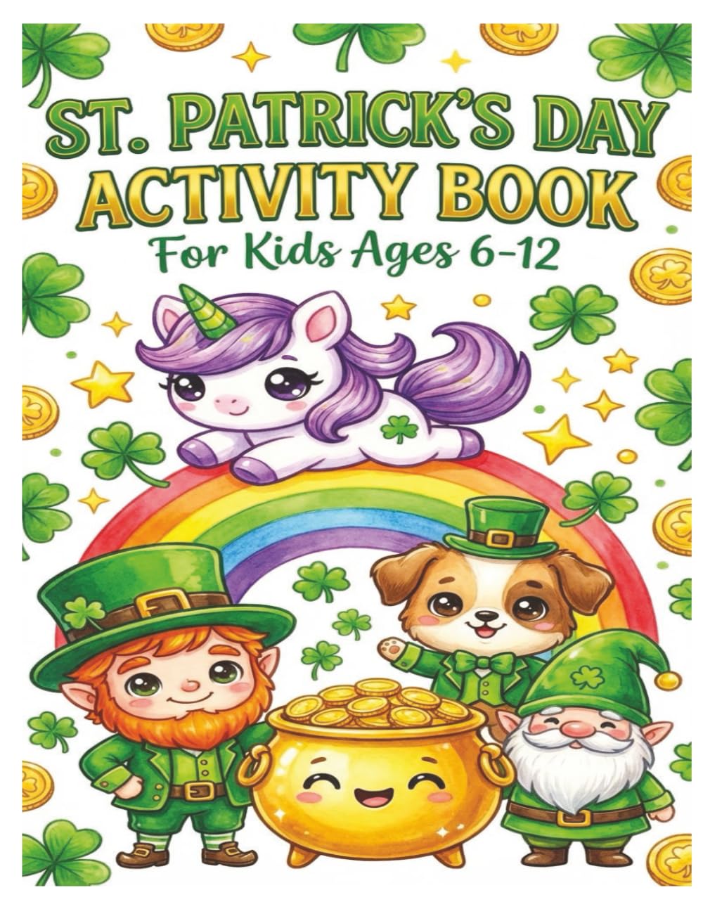 St. Patrick's Day Activity Book For Kids 6-12: “Games, Puzzles, Coloring Pages & Lucky Fun for Ages 6–12