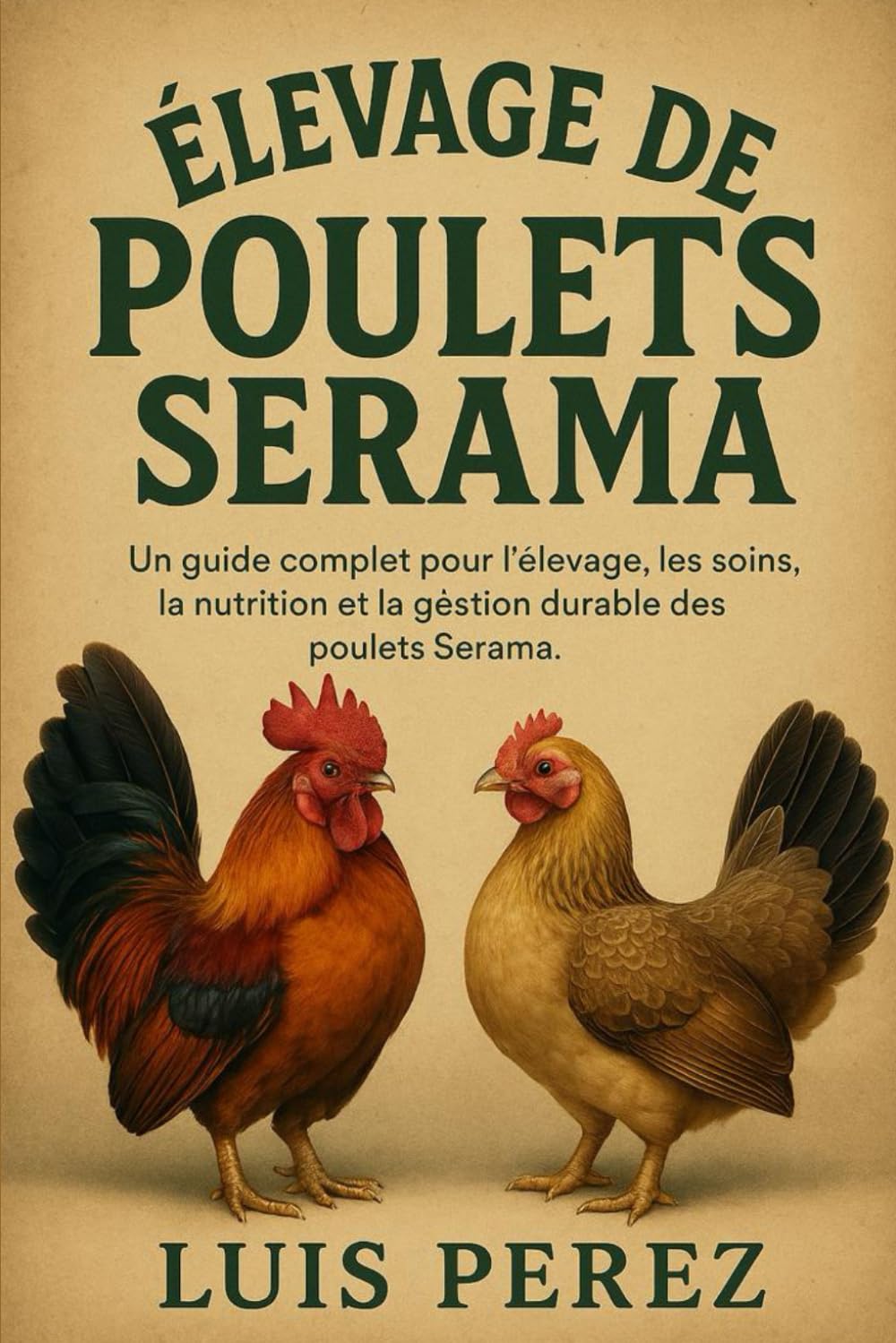 ÉLEVAGE DE POULETS SERAMA: Un guide complet pour l’élevage, les soins, la nutrition et la gestion durable des poulets Serama.