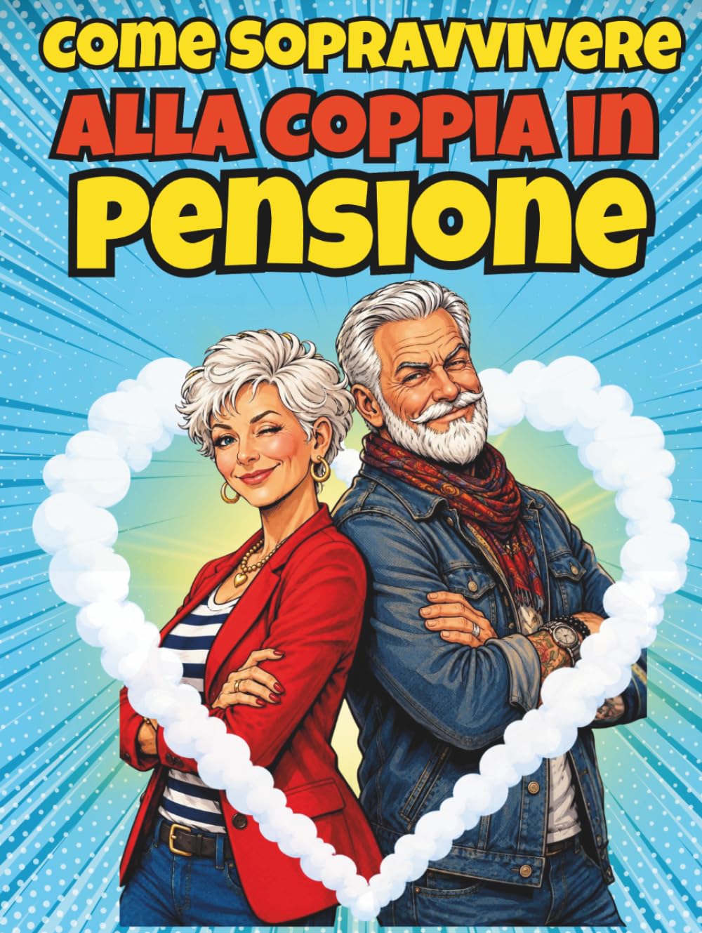 Come Sopravvivere alla Coppia in Pensione: Un Libro Regalo Interattivo con Quiz, Coupon e Regole Semiserie, Pieno del Sarcasmo Necessario per ... alla Pensione e alla Nuova Libertà