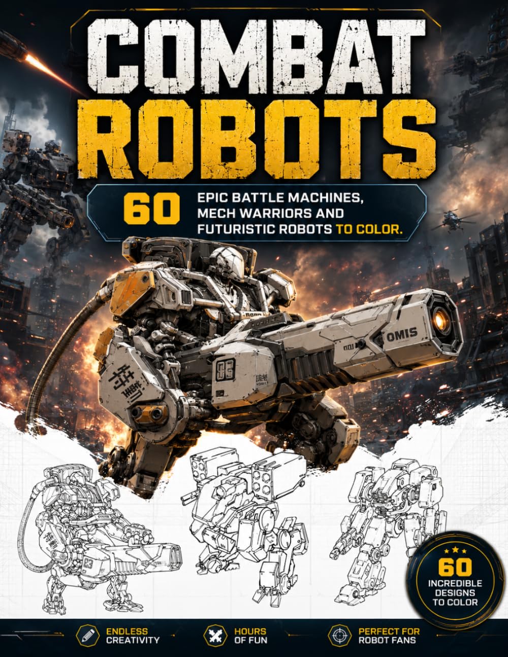 COMBAT ROBOTS: 60 EPIC BATTLE MACHINES, MECH WARRIORS AND FUTURISTIC ROBOTS TO COLOR.