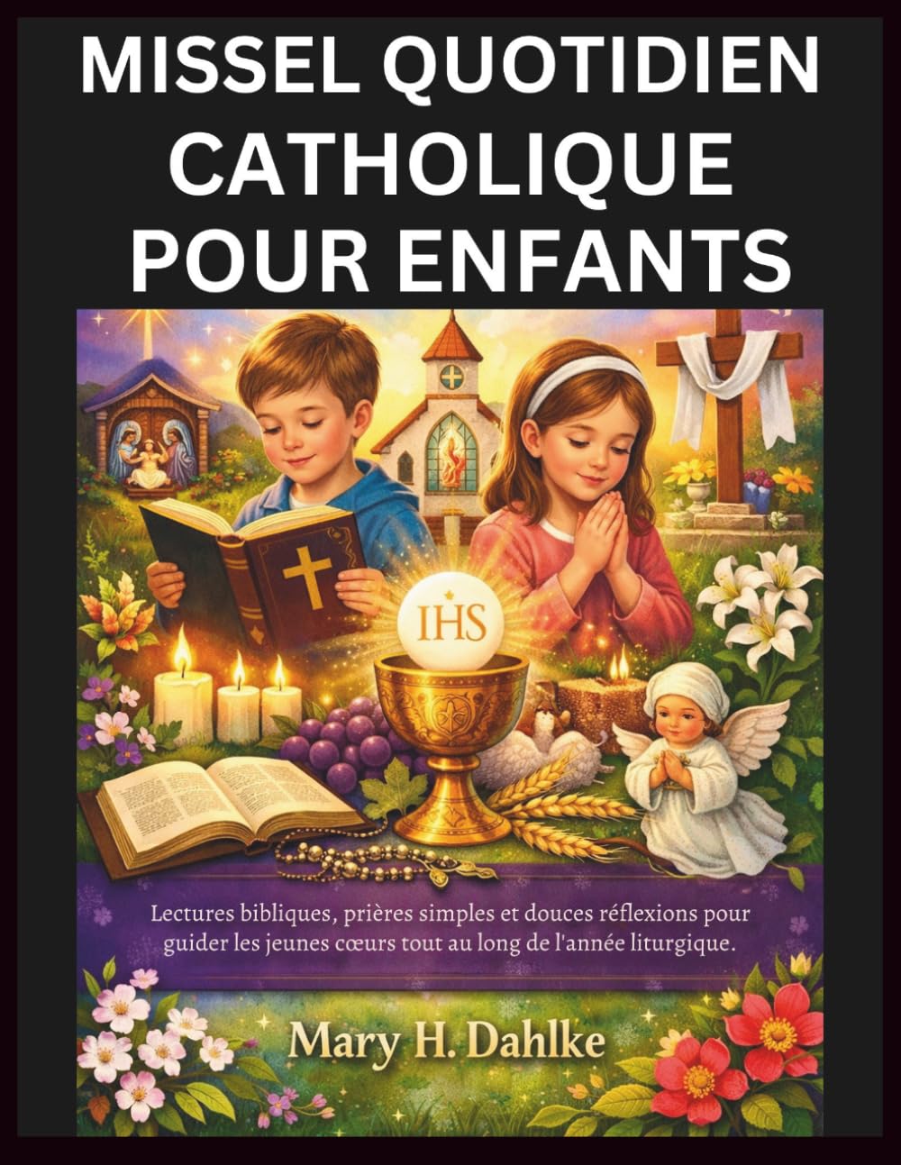 MISSEL QUOTIDIEN CATHOLIQUE POUR ENFANTS: Lectures bibliques, prières simples et douces réflexions pour guider les jeunes cœurs tout au long de l'année liturgique.