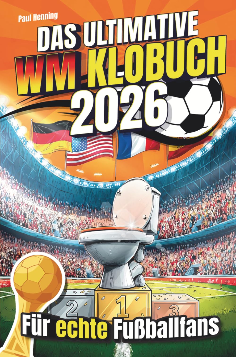 Das ultimative WM Klobuch 2026 – Für echte Fußballfans | Das extrem witzige WM 2026 Mitmachbuch für Männer mit schlankem Tippspiel, feinstem WM-Wissen, legendären Zitaten & uvm.