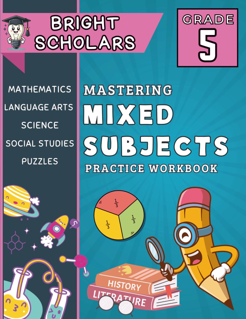 Mastering 5th Grade All Subjects Workbook: All In One Summer Workbook for 5th Graders, Common Core Grade 5 Mixed Subject Workbook: Science, Social ... 10-12 (Bright Scholars Grades 3–6 Collection)