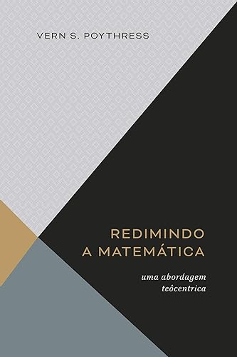 Redimindo A Matemática: Uma Abordagem Teocêntrica