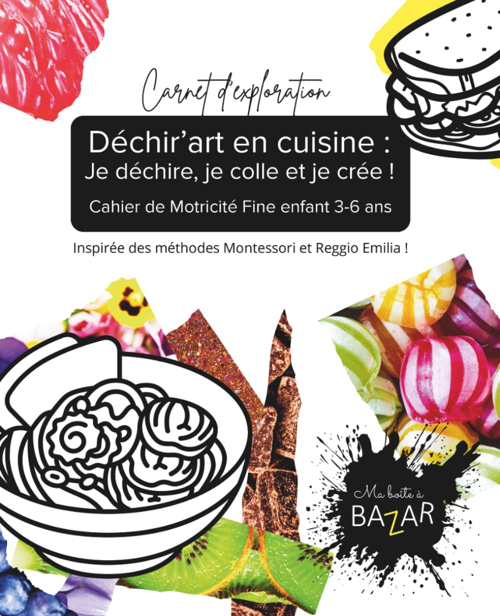 Déchir’art en cuisine : Je déchire, je colle et je crée ! Cahier de Motricité Fine enfant 3-6 ans: Activité Montessori et Reggio Emilia Maternelle ... : je déchire, je colle et je crée !)