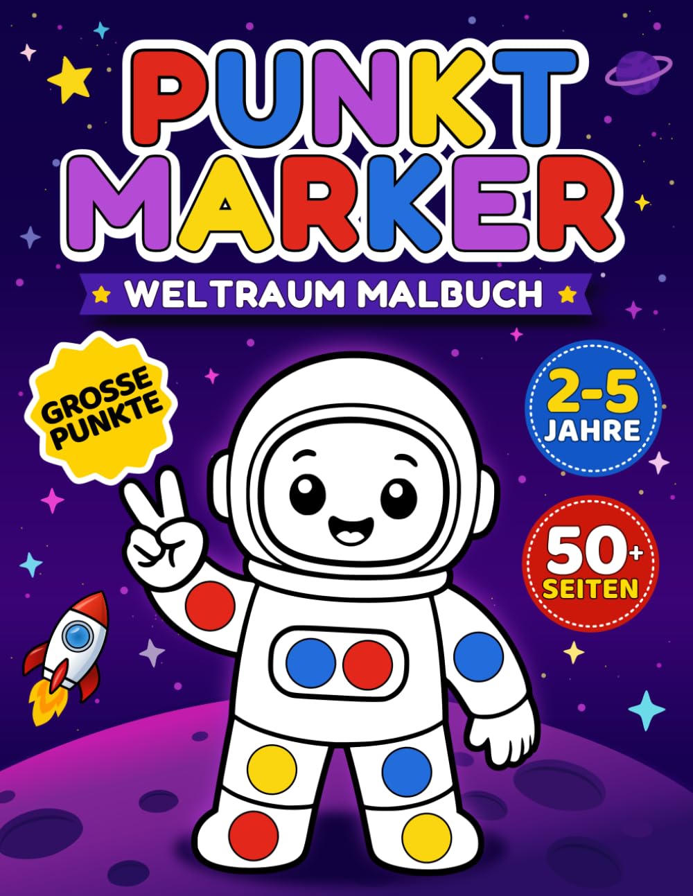 Weltraum Punktmarker Malbuch für Kinder von 2–5 Jahren: Süße Astronauten, Aliens, Raketen und Planeten für kreativen bildschirmfreien Malspaß mit 50+ einfachen Punktseiten