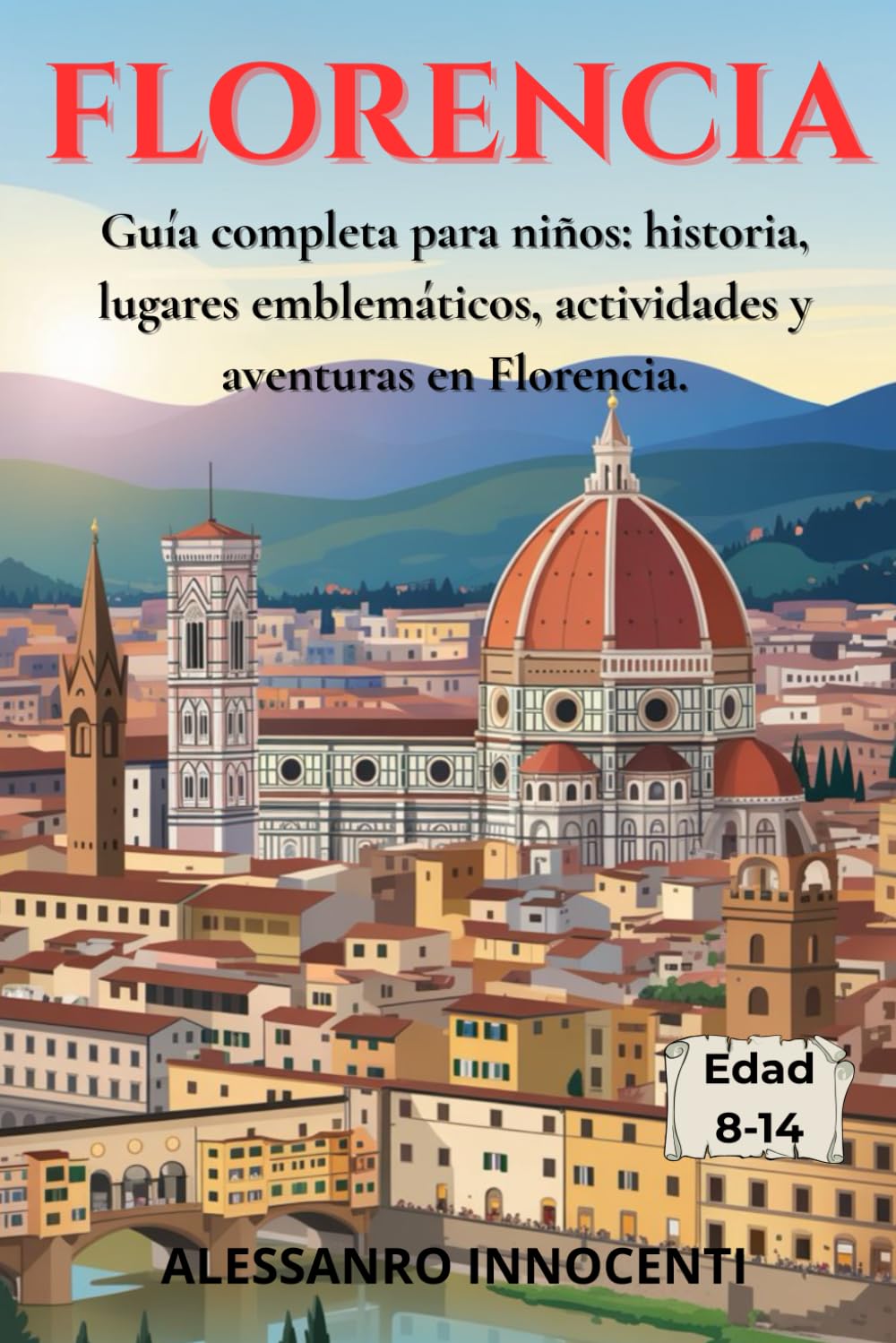 FLORENCIA: Guía completa para niños: historia, lugares emblemáticos, actividades y aventuras en Florencia.