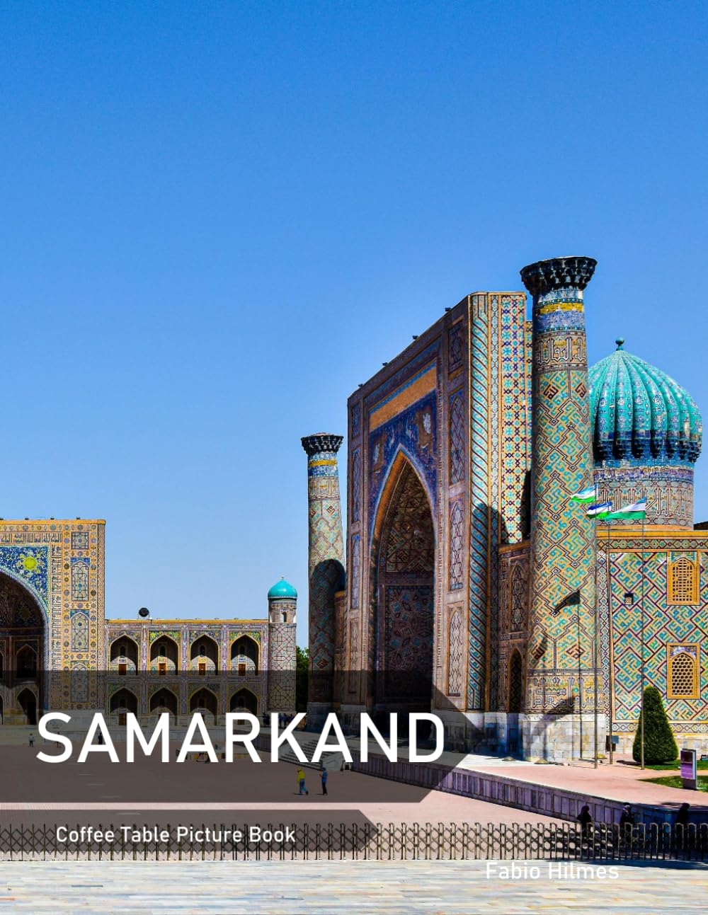 Samarkand: A Coffee Table Picture Book, An Ideal Gift for Travel and Tourism Enthusiasts, Promoting Relaxation and Meditation.