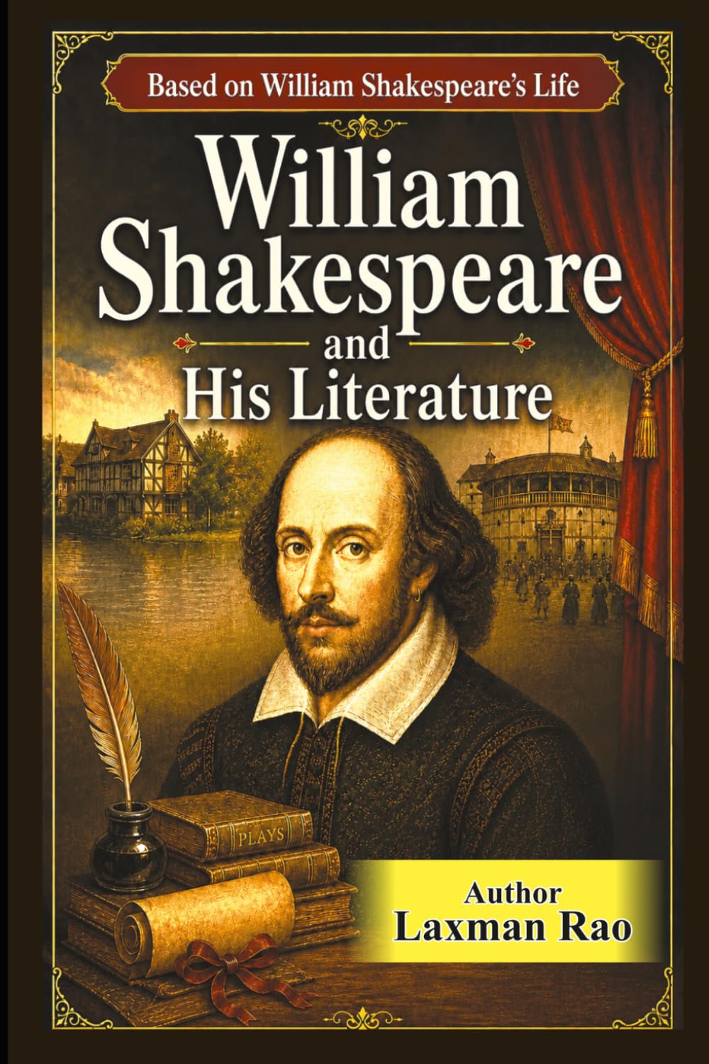 William Shakespeare and His Literature: Biography, Literary Criticism, and Critical Analysis of His Greatest Plays