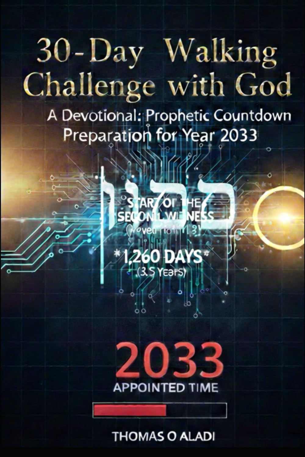 30 - DAY WALKING CHALLENGE WITH GOD: A Devotional: Prophetic Countdown Preparation for Year 2033