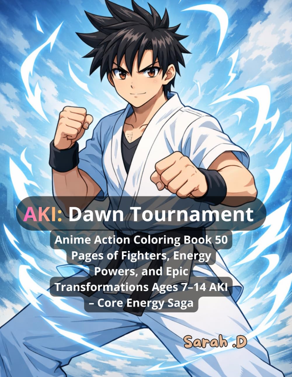 AKI: Dawn Tournament: Anime Action Coloring Book 50 Pages of Fighters, Energy Powers, and Epic Transformations Ages 7–14 AKI – Core Energy Saga (Aki Power Saga)
